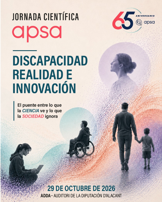 Jornada Científica 65º Aniversario APSA. DISCAPACIDAD, REALIDAD E INNOVACIÓN. El puente entre lo que la ciencia ve y lo que la sociedad ignora.